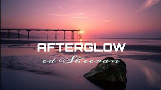 Afterglow lyricsEd Sheeran [upl. by Ientruoc454]