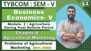 Business Economics  TYBCOM  Semester 5  Chapter 8  Agricultural Marketing  Lecture No 1 [upl. by Nemsaj]