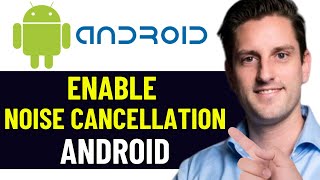 HOW TO ENABLE NOISE CANCELLATION IN ANDROID 2024 FULL GUIDE [upl. by Nelie]