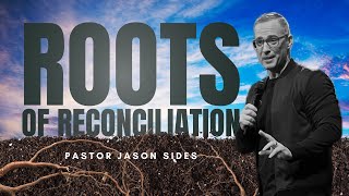 quotRoots Of Reconciliationquot by Pastor Jason Sides [upl. by Kitarp]