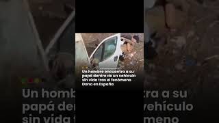 Hombre encuentra a su Padre dentro del carro después de la DANA en España [upl. by Lalise897]