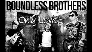 Boundless Brothers  Only Love Official Music Video [upl. by Enyale]