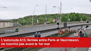 Lautoroute A13 fermée entre Paris et Vaucresson ne rouvrira pas avant le 1er mai [upl. by Senoj]