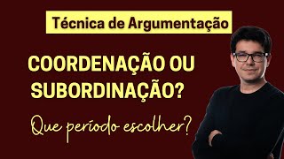 Técnica de ARGUMENTAÇÃO  Coordenação ou subordinação [upl. by Uliram]