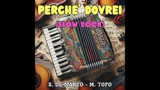 PERCHE DOVREI Slow Rock S De Marco  M Topo [upl. by Nohshan553]