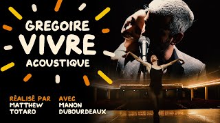 Gregoire  Vivre acoustique Clip Officiel [upl. by Haldas]