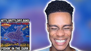 Nitty Gritty Dirt Band  Fishin In The Dark  FIRST TIME REACTION [upl. by Nylirehc]