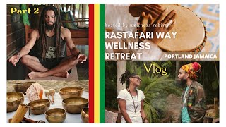 Wellness Rebirth Retreat Rastafari Way Portland JAMAICA Vlog Greathuts  Part 2  2022 Taijah Unique [upl. by Ferrick]