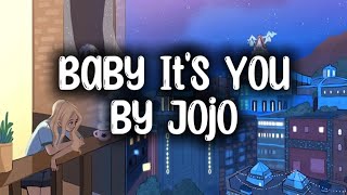 Jojo  Baby Its You Lyrics [upl. by Llemej]