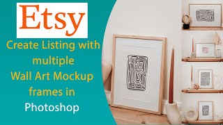 Editing Etsy Wall Art Mockup Templates with multiple frames  Etsy Mockup Lisitings [upl. by Naelopan]