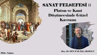 Sanat Felsefesi 2 Platon ve Kant Düşüncesinde Güzel Kavramı  Oğuz Haşlakoğlu [upl. by Ingunna]