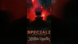 Jujutsu Kaisen  Opening 4 【SPECIALZ】Fan Made Cover jujutsukaisen jjk yujiitadori gojo sukuna [upl. by Aineg15]