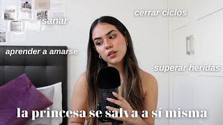 LA PRINCESA SE SALVA A SÍ MISMA sanar aprender a perdonar cerrar ciclos superar heridas  EP 5 [upl. by Nnyleimaj]