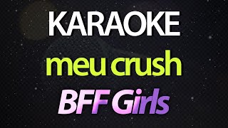 ⭐ Meu Crush Foi Capaz de Me Esnobar Eu Não Quero Mais Sofrer  BFF Girls Karaokê Version Cover [upl. by Asaret]