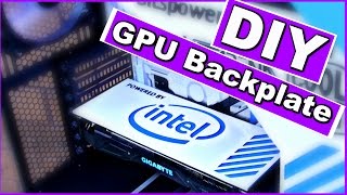 How To Make A DIY Custom GPU Backplate  PC Modding Tutorial  Intel Edition [upl. by Wilburt]