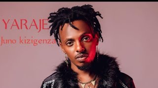 Yaraje  Juno kizigenza official video Lyrics [upl. by Valora326]