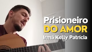 Prisioneiro do amor  Irmã Kelly Patrícia musicacatolica [upl. by Nnaitsirk]