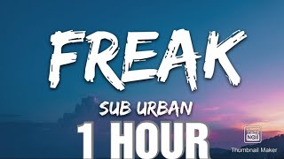 Sub Urban  Freak Lyrics 1 HOUR [upl. by Huff]