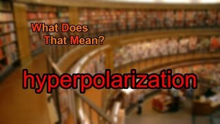 What does hyperpolarization mean [upl. by Ahron244]