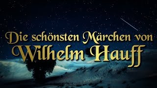 Die schönsten Märchen von Wilhelm Hauff für Kinder und Erwachsene Hörbuch deutsch [upl. by Petracca]