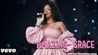 Rihanna Amazing Grace  Reflecting Jesus Love and Redemption [upl. by Helbona]