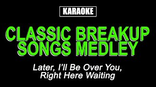 KARAOKE  CLASSIC MALE BREAKUP SONGS MEDLEY [upl. by Idnyl]