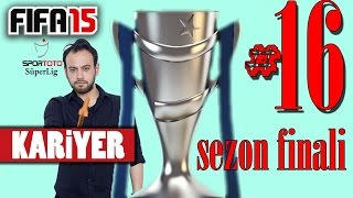 FIFA 15 Süper Lig Kariyeri 16 ŞAMPİYON BELLİ OLDU [upl. by Aikrahs]