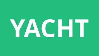 How To Pronounce Yacht  Pronunciation Academy [upl. by Herwick145]