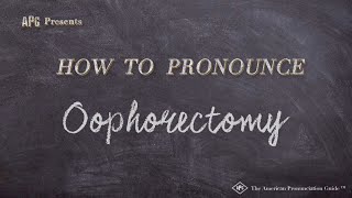 How to Pronounce Oophorectomy Real Life Examples [upl. by Pahl182]