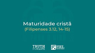 Maturidade cristã  Filipenses 312 1415 [upl. by Arakaj364]