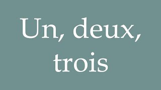 How to Pronounce Un deux trois One two three Correctly in French [upl. by Zakaria317]