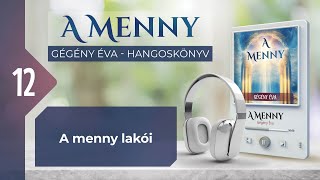 📖 12 A menny lakói  A MENNY  hangoskönyv Gégény Éva [upl. by Chancelor]