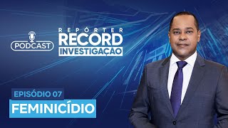 Podcast Repórter Record Investigação 07  Feminicídio [upl. by Rosalind42]