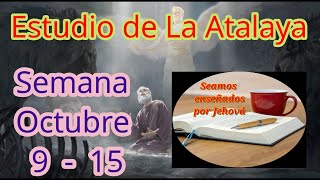 Estudio de La Atalaya Semana Octubre 9  15 [upl. by Nnitsuj]