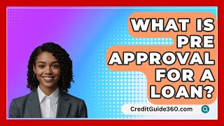 What Is Pre Approval For A Loan  CreditGuide360com [upl. by Rodie]