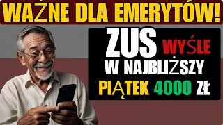 WAŻNE DLA EMERYTÓW ZUS WYŚLE ​​W NAJBLIŻSZY PIĄTEK 4000 ZŁ DO WSZYSTKICH EMERYTÓW [upl. by Ramsey]