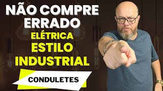 NÃO COMPRE ERRADO  ELÉTRICA ESTILO INDUSTRIAL  Conduletes [upl. by Supple]