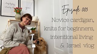 encouraged knitting 003 my Novice Cardigan Sunday Sweater Intentional Living Israel VLOG [upl. by Ardnekat]