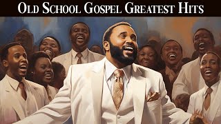 OLD SCHOOL GOSPEL GREATEST HITS  Best Old Gospel Music From the 50s 60s 70s [upl. by Ymmas839]