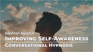 Improving SelfAwareness  Mental Health  Conversational Hypnosis  Daily Hypnosis [upl. by Dworman698]