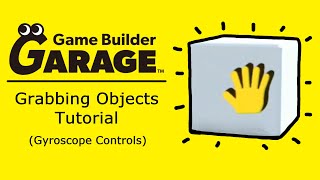 Game Builder Garage Tutorial Grabbing Objects  Gyroscope Controls [upl. by Nitsrek]