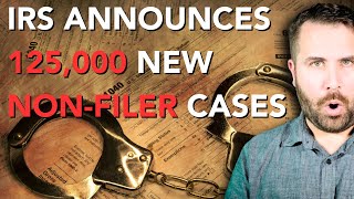 BAD NEWS IRS Announces 125000 New NONFILER CASESCP59s GOING OUT [upl. by Singhal981]