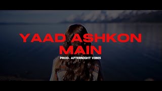 YAAD ASHKON MAIN REMIX Afternightvibe  Sardar Ali Takkar [upl. by Grous]