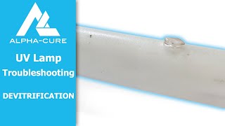 UV Lamp Devitrification  AlphaCure Troubleshooting [upl. by Kcarb]