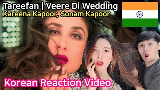 Koreans react  Tareefan  Veere Di Wedding  QARAN  Kareena Kapoor Sonam Kapoor [upl. by Gaige]