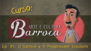 Curso Arte e Cultura Barroca  Episódio 1  O Barroco e o Modernismo Brasileiro [upl. by Ralyat]