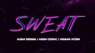 Alina Eremia x Arem Ozguc x Arman Aydin  Sweat [upl. by Willow501]