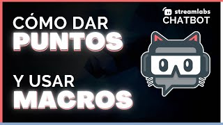 CÓMO DAR PUNTOS en TWITCH y USAR MACROS con STREAMLABS CHATBOT  TUTORIAL ESPAÑOL 2024 [upl. by Tlevesoor713]