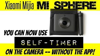 Xiaomi Mijia Mi Sphere 360 camera tip and technique  how to use the SELFTIMER without the app [upl. by Eissirc969]