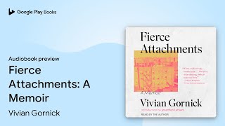 Fierce Attachments A Memoir by Vivian Gornick · Audiobook preview [upl. by Thora]